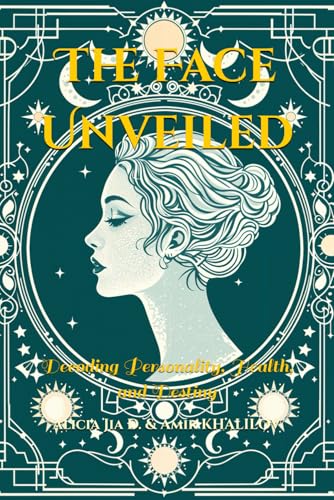 The Face Unveiled: Decoding Personality, Health, and Destiny (Eastern Folk Magic & Spiritual Practices) von Independently published