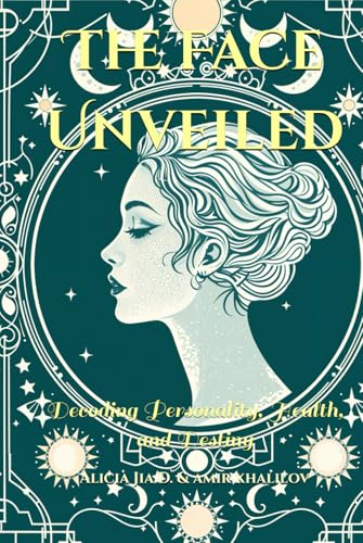 The Face Unveiled: Decoding Personality, Health, and Destiny (Eastern Folk Magic & Spiritual Practices) von Independently published