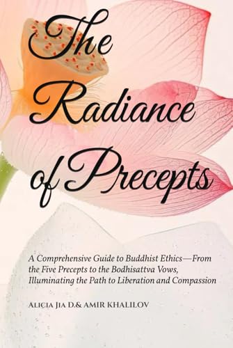The Radiance of Precepts: A Comprehensive Guide to Buddhist Ethics—From the Five Precepts to the Bodhisattva Vows, Illuminating the Path to Liberation ... (The Philosophy and Practice of Buddhism) The Radiance of Precepts: A Comprehensive Guide to Buddhist Ethics—From the Five Precepts to the Bodhisattva Vows, Illuminating the Path to Liberation ... (The Philosophy and Practice of Buddhism) von Independently published