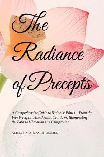The Radiance of Precepts: A Comprehensive Guide to Buddhist Ethics—From the Five Precepts to the Bodhisattva Vows, Illuminating the Path to Liberation ... (The Philosophy and Practice of Buddhism) The Radiance of Precepts: A Comprehensive Guide to Buddhist Ethics—From the Five Precepts to the Bodhisattva Vows, Illuminating the Path to Liberation ... (The Philosophy and Practice of Buddhism) von Independently published