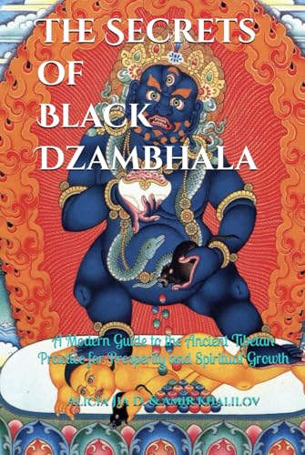 The Secrets of Black Dzambhala: Unlocking Wealth, Compassion, and Inner Fulfillment: A Modern Guide to the Ancient Tibetan Practice for Prosperity and Spiritual Growth von Independently published