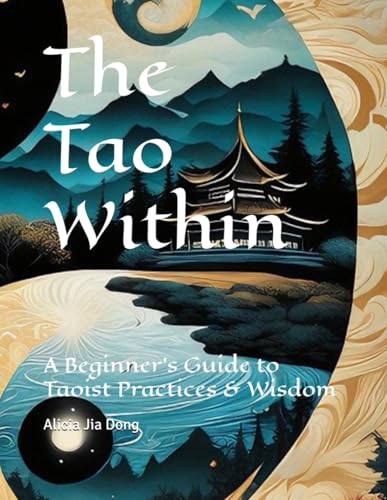 The Tao Within: A Beginner's Guide to Taoist Practices & Wisdom (Taoist Thought and Spiritual Growth) The Tao Within: A Beginner's Guide to Taoist Practices & Wisdom (Taoist Thought and Spiritual Growth) von Independently published