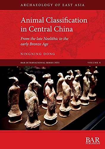 Animal Classification in Central China: From the late Neolithic to the early Bronze Age (International) von British Archaeological Reports (Oxford) Ltd