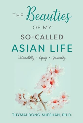 The Beauties of My So-Called Asian Life: Vulnerability, Equity, Spirituality von Luminare Press