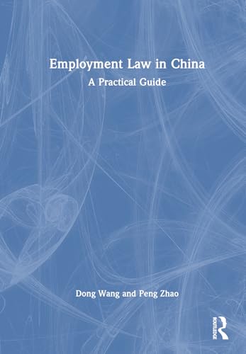 Employment Law in China: A Practical Guide von Informa Law
