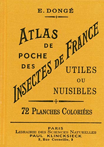 Atlas de poche des insectes de France utiles ou nuisibles: Suivi d'une étude d'ensemble sur les insectes