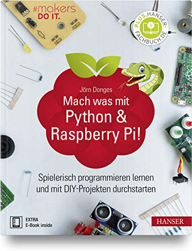 Mach was mit Python & Raspberry Pi!: Spielerisch programmieren lernen und mit DIY-Projekten durchstarten von Hanser, Carl GmbH + Co.