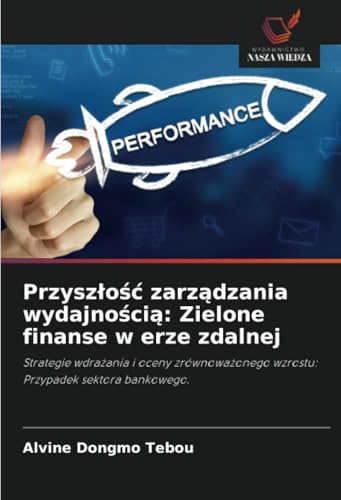 Przyszłość zarządzania wydajnością: Zielone finanse w erze zdalnej: Strategie wdrażania i oceny zrównoważonego wzrostu: Przypadek sektora bankowego.: ... wzrostu: Przypadek sektora bankowego. Przyszłość zarządzania wydajnością: Zielone finanse w erze zdalnej: Strategie wdrażania i oceny zrównoważonego wzrostu: Przypadek sektora bankowego.: ... wzrostu: Przypadek sektora bankowego. von Wydawnictwo Nasza Wiedza