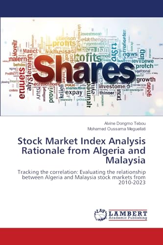 Stock Market Index Analysis Rationale from Algeria and Malaysia: Tracking the correlation: Evaluating the relationship between Algeria and Malaysia stock markets from 2010-2023 von LAP LAMBERT Academic Publishing
