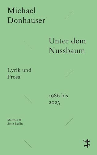 Unter dem Nussbaum: Lyrik und Prosa 1986 bis 2023 von Matthes & Seitz Berlin