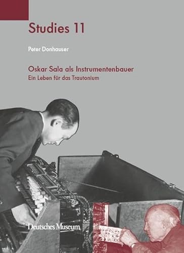 Oskar Sala als Instrumentenbauer: Ein Leben für das Trautonium (Deutsches Museum Studies) von Deutsches Museum
