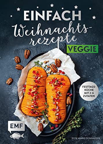 Einfach Weihnachtsrezepte – Veggie: Festtagsküche mit 2-6 Zutaten von Edition Michael Fischer
