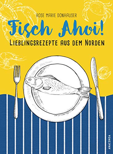 Fisch Ahoi!: Lieblingsrezepte aus dem Norden von ANACONDA