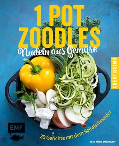 One Pot Zoodles – Nudeln aus Gemüse: 20 Gerichte mit dem Spiralschneider