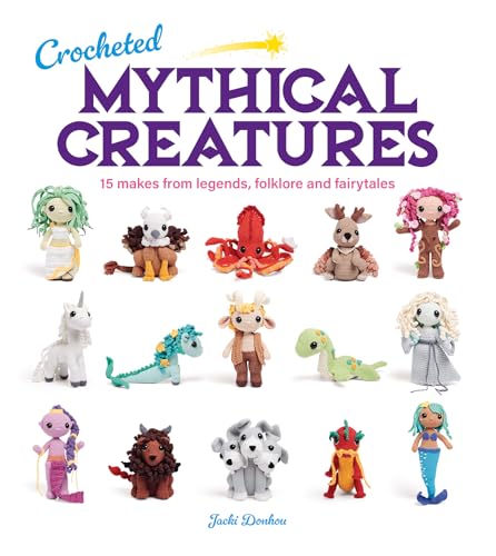 Crocheted Mythical Creatures: 15 Makes from Legends, Folklore and Fairytales von Guild of Master Craftsman Publications Ltd