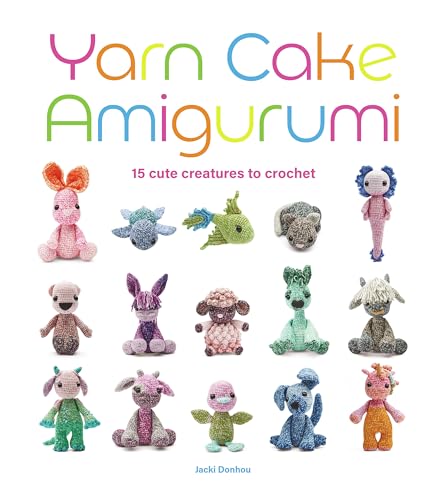 Yarn Cake Amigurumi: 15 Cute Creatures to Crochet von Guild of Master Craftsman Publications Ltd