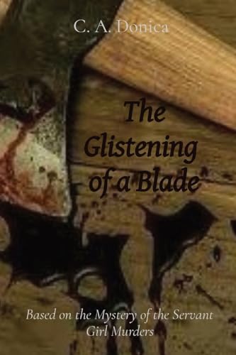 The Glistening of a Blade: Based on the Mystery of the Servant Girl Murders von IngramSpark