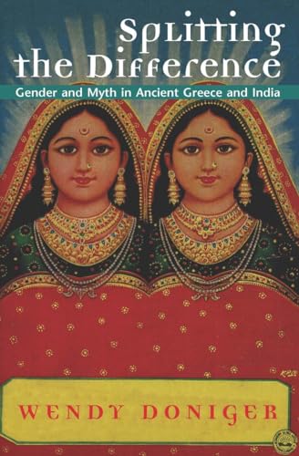 Splitting the Difference: Gender and Myth in Ancient Greece and India (Jordan Lectures in Comparative Religion, 1996-1997 : School of Oriental and African Studies University of London) von University of Chicago Press
