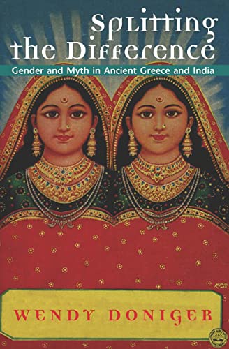 Splitting the Difference: Gender and Myth in Ancient Greece and India (Jordan Lectures in Comparative Religion, 1996-1997 : School of Oriental and African Studies University of London) von University of Chicago Press