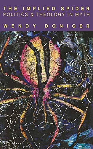 The Implied Spider: Politics & Theology in Myth: Politics and Theology in Myth (American Lectures on the History of Religions)