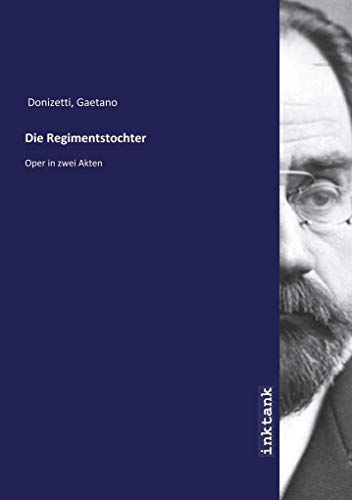 Die Regimentstochter: Oper in zwei Akten von Inktank Publishing