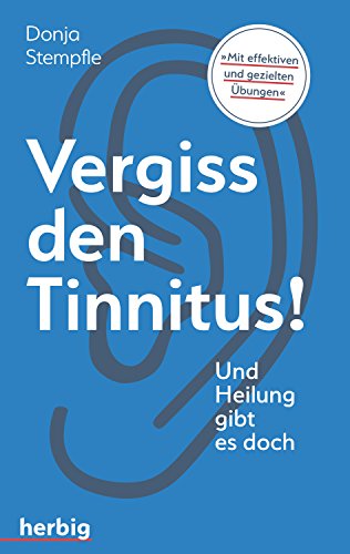 Vergiss den Tinnitus: Und Heilung gibt es doch von Herbig Verlag