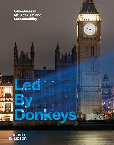 Led By Donkeys: Adventures in Art, Activism and Accountability