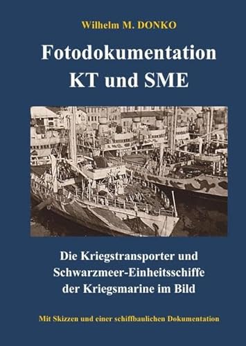 Fotodokumentation KT und SME: Die Kriegstransporter und Schwarzmeer-Einheitsschiffe der Kriegsmarine im Bild