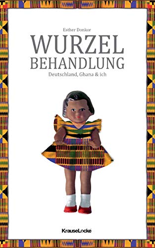 Wurzelbehandlung: Deutschland, Ghana und ich von Books on Demand