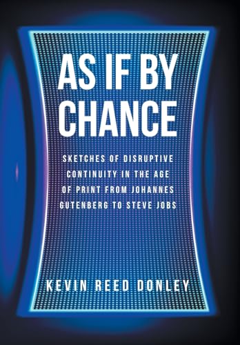 As If By Chance: Sketches of Disruptive Continuity in the Age of Print from Johannes Gutenberg to Steve Jobs von Fulton Books