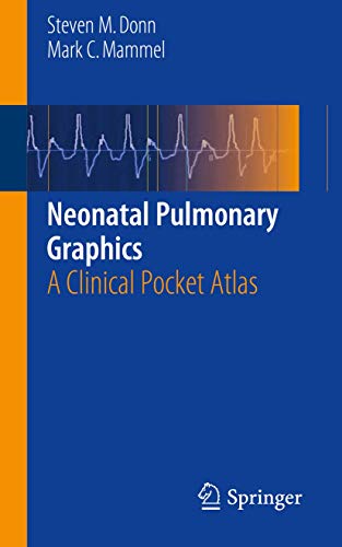 Neonatal Pulmonary Graphics: A Clinical Pocket Atlas Neonatal Pulmonary Graphics: A Clinical Pocket Atlas von Springer
