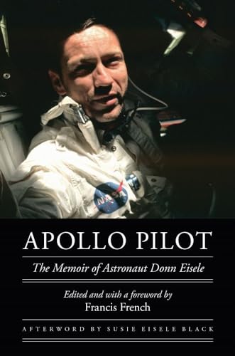 Apollo Pilot: The Memoir of Astronaut Donn Eisele (Outward Odyssey A People's History of Spaceflight)