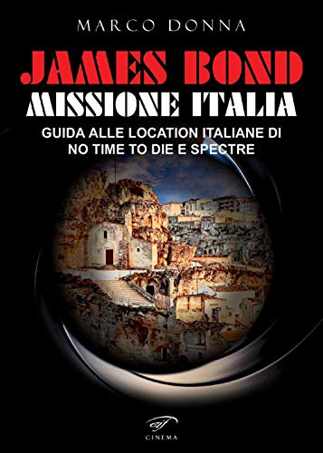 James Bond, Missione Italia. Guida alle location italiane di «No Time To Die» e «Spectre» (Cinema)
