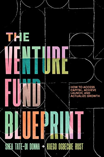 The Venture Fund Blueprint: How to Access Capital, Achieve Launch, and Actualize Growth von Houndstooth Press