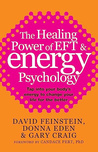 The Healing Power Of EFT and Energy Psychology: Tap into your body's energy to change your life for the better The Healing Power Of EFT and Energy Psychology: Tap into your body's energy to change your life for the better von Piatkus