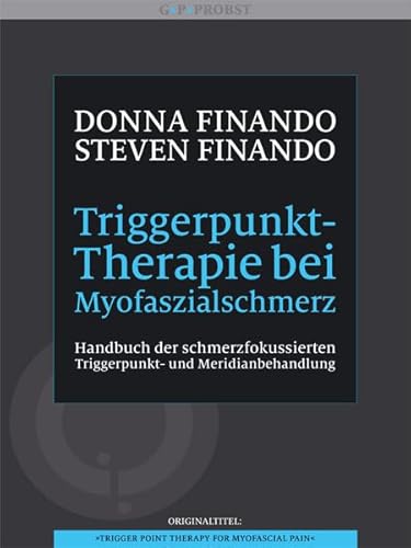 Triggerpunkt-Therapie bei Myofaszialschmerz. Handbuch der schmerzfokussierten Triggerpunkt- und Meridianbehandlung von Probst, Lichtenau