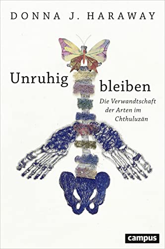 Unruhig bleiben: Die Verwandtschaft der Arten im Chthuluzän von Campus Verlag GmbH