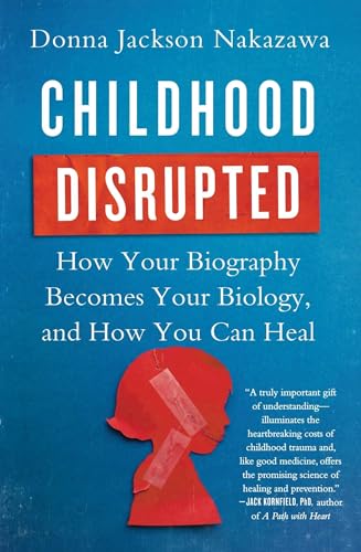 Childhood Disrupted: How Your Biography Becomes Your Biology, and How You Can Heal von Atria Books
