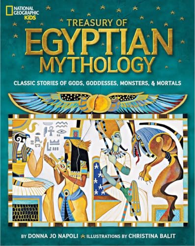 Treasury of Egyptian Mythology: Classic Stories of Gods, Goddesses, Monsters & Mortals von National Geographic