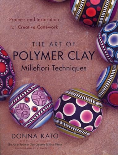 The Art of Polymer Clay Millefiori Techniques: Projects and Inspiration for Creative Canework von CROWN