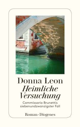 Heimliche Versuchung: Commissario Brunettis siebenundzwanzigster Fall (detebe) von Diogenes Verlag AG