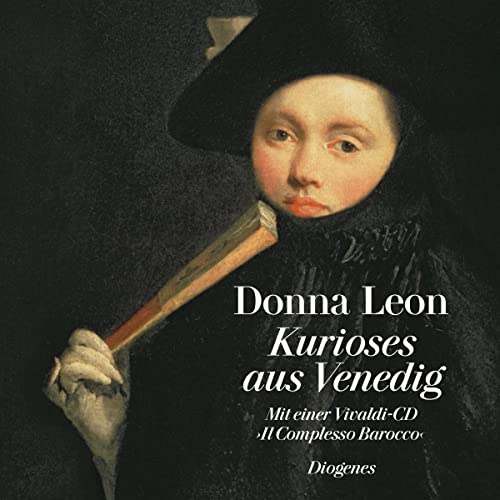 Kurioses aus Venedig: Mit einer Vivaldi-CD - Il Complesso Barocco Kurioses aus Venedig: Mit einer Vivaldi-CD - Il Complesso Barocco von Diogenes Verlag AG