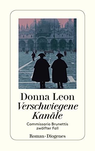 Verschwiegene Kanäle: Commissario Brunettis zwölfter Fall (detebe) von Diogenes Verlag AG