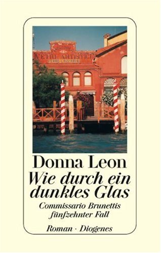 Wie durch ein dunkles Glas: Commissario Brunettis fünfzehnter Fall Wie durch ein dunkles Glas: Commissario Brunettis fünfzehnter Fall von Diogenes
