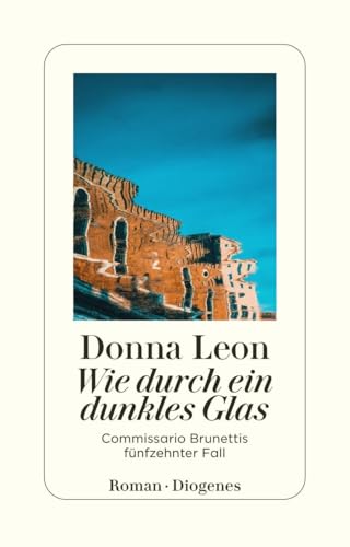 Wie durch ein dunkles Glas: Guido Brunettis fünfzehnter Fall von Diogenes Verlag AG