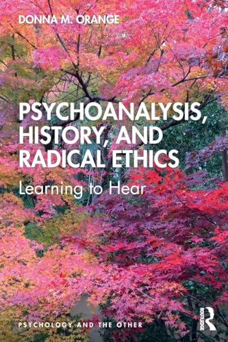 Psychoanalysis, History, and Radical Ethics: Learning to Hear (Psychology and the Other)