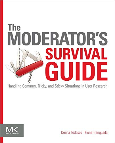 The Moderator's Survival Guide: Handling Common, Tricky, and Sticky Situations in User Research von Morgan Kaufmann