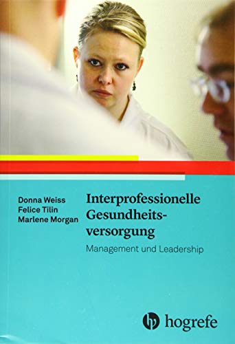 Interprofessionelle Gesundheitsversorgung: Management und Leadership von Hogrefe AG