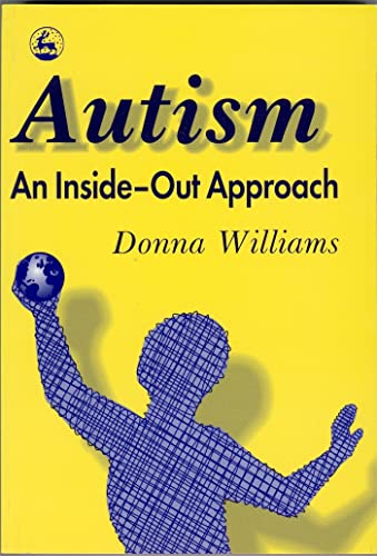 Autism: An Inside-Out Approach: An Innovative Look at the 'Mechanics' of 'Autism' and its Developmental 'Cousins' von Kingsley, Jessica Publ.