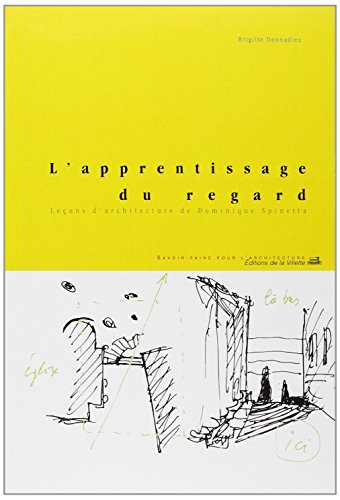L'Apprentissage du regard - Lecons d'architecture: Leçons d'architecture de Dominique Spinetta von VILLETTE